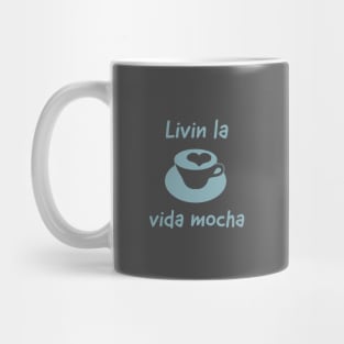 Livin la vida mocha.. Mug